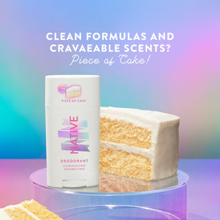 Native deodorant with text saying "clean formulas and cravaeable scents? Piece of cake!", styled with a piece of cake